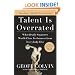 Talent Is Overrated: What Really Separates World-Class Performers from EverybodyElse