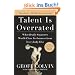 Talent Is Overrated: What Really Separates World-Class Performers from EverybodyElse