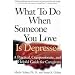 What to Do When Someone You Love Is Depressed