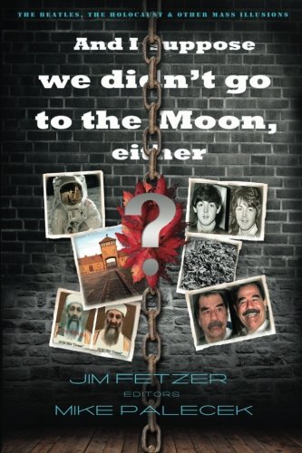 And I suppose we didn't go to the moon, either?: The Beatles, the Holocaust, and other mass illusions (Save the World, Resist the Empire)
