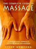 The Complete Guide to Massage: A Step-by-Step Approach to Total Body Relaxation