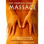 The Complete Guide to Massage: A Step-by-Step Approach to Total Body Relaxation book cover