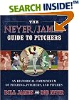 The Neyer/James Guide to Pitchers: An Historical Compendium of Pitching, Pitchers, and Pitches