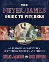 The Neyer/James Guide to Pitchers: An Historical Compendium of Pitching, Pitchers, and Pitches