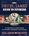 The Neyer/James Guide to Pitchers: An Historical Compendium of Pitching, Pitchers, and Pitches