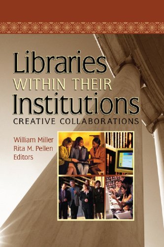 Libraries Within Their Institutions: Creative Collaborations (Published Simultaneously as Resource Sharing & Information N)