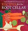 Recipes from the Root Cellar: 270 Fresh Ways to Enjoy Winter Vegetables