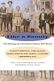 Like a Family: The Making of a Southern Cotton Mill World (The Fred W. Morrison Series in Southern Studies)
