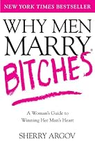 Why Men Marry Bitches: A Woman's Guide to Winning Her Man's Heart