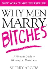 Why Men Marry Bitches: A Woman's Guide to Winning Her Man's Heart