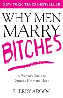 Why Men Marry Bitches: A Woman's Guide to Winning Her Man's Heart