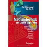 Medizintechnik: Life Science Engineering: Life Science Engineering. Interdisziplinarit�t, Biokompatibilit�t, Technologien, Implantate, Diagnostik, Werkstoffe, Zertifizierung, Businessvon "Erich Wintermantel"