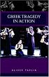 Greek Tragedy in Action
