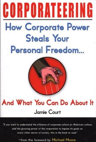 corporateering how corporate power steals your personal freedom and what you can do about it