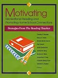 Motivating Recreational Reading and Promoting Home-School Connections: Strategies from the Reading Teacher / Timothy V. Rasinski ... [Et Al.] Editors