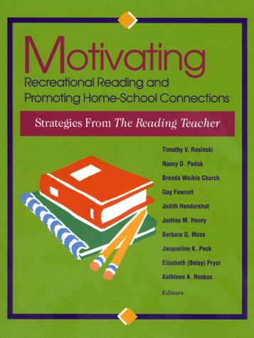 Motivating Recreational Reading and Promoting Home-School Connections: Strategies from the Reading Teacher / Timothy V. Rasinski ... [Et Al.] Editors