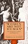 Women Are Not Human: An Anonymous Treatise & Responses