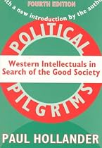 Political Pilgrims: Western Intellectuals in Search of the Good Society