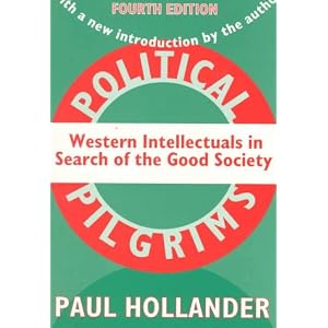 Political Pilgrims: Western Intellectuals in Search of the Good Society