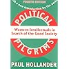 Political Pilgrims: Western Intellectuals in Search of the Good Society