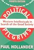 Political Pilgrims: Western Intellectuals in Search of the Good Society