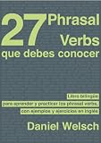 27 Phrasal Verbs Que Debes Conocer (Phrasal Verbs para la Vida)
