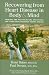 Recovering From Heart Disease in Body & Mind: Medical and Psychological Strategies for Living with Coronary Artery Disease