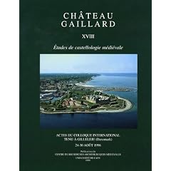 Ch�teau gaillard : Tome XVIII, Actes du colloque international tenu � Gilleleje (Danemark), 34-30 ao�t 1996