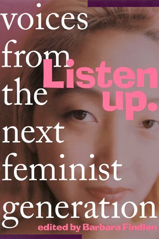 Listen Up: Voices From The Next Feminist Generation