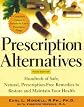 Prescription Alternatives, Third Edition : Hundreds of Safe, Natural Prescription-Free Remedies to Restore and Maintain Your Health