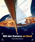 Mit der Kamera an Bord - Fotoerlebnis Wasser - Jochen Blume, Martin K&uuml;hnel