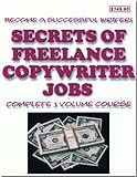Secrets of Freelance Copywriter Jobs - The Complete 3 Volume Course