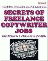 Secrets of Freelance Copywriter Jobs - The Complete 3 Volume Course