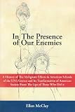 In the Presence of Our Enemies: A History of The Malignant Effects in American Schools of the UN's Unesco and Its Tranformation of American Society From The Lips of Those Who Did it In the Presence of Our Enemies: A History of The Malignant Effects in American Schools of the UN's Unesco and Its Tranformation of American Society From The Lips of Those Who Did it