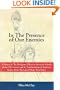 In the Presence of Our Enemies: A History of The Malignant Effects in American Schools of the UN's Unesco and Its Tranformation of American Society From The Lips of Those Who Did it