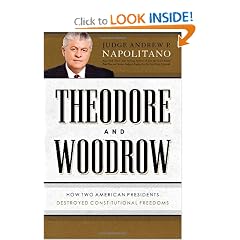 Theodore and Woodrow: How Two American Presidents Destroyed Constitutional Freedom by Andrew P. Napolitano