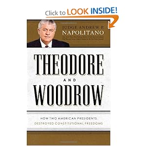 Theodore and Woodrow: How Two American Presidents Destroyed Constitutional Freedom [Hardcover]