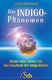 Das Indigo Ph�nomen: Kinder einer neuen Zeit. Das Geschenk der Indigo-Kinder - Caronlina Hehenkamp