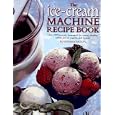 The Ice-Cream Machine Recipe Book