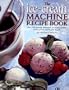 The Ice-Cream Machine Recipe Book