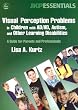Visual Perception Problems in Children With AD/HD, Autism, And Other Learning Disabilities