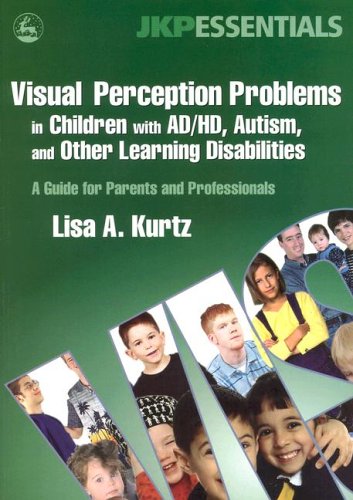 Books: Visual Perception Problems in Children With AD/HD, Autism, And Other Learning Disabilities. A Guide for Parents And Professionals