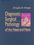 Diagnostic Surgical Pathology of the Head and Neck, 1e