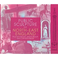 Public Sculpture of North-east England (Public Sculpture of Britain)