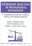 Internship Selection in Professional Psychology: A Comprehensive Guide for Students, Faculty, and Training Directors