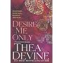 Desire ME Only: A Novel of Erotic Romance