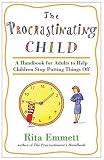 The Procrastinating Child: A Handbook for Adults to Help Children Stop Putting Things Off