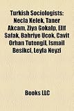 Produkt-Bild: Turkish Sociologists: Necla Kelek, Taner AK Am, Ziya G Kalp, Elif ?Afak, Bahriye Ok, Cavit Orhan T Tengil, Ismail Be?ik I, Leyla Neyzi