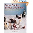 Snow Babies, Santas and Elves: Collecting Christmas Bisque Figures by Mary Morrison
