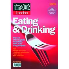 Time Out London Eating & Drinking 2005: The Best Of The Capital's Restaurants, Cafes, Bars and Gastropubs